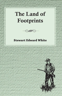 The Land of Footprints by White, Stewart Edward