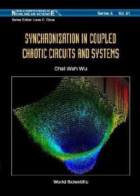 Synchronization in Coupled Chaotic Circuits & Systems by Wu, Chai Wah