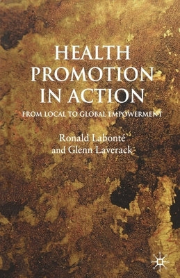 Health Promotion in Action: From Local to Global Empowerment by Labonté, R.