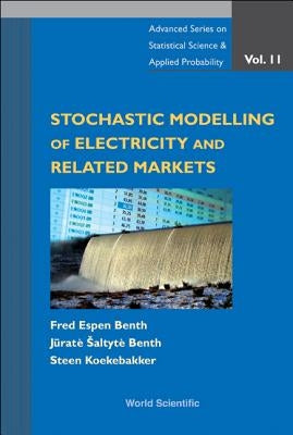 Stochastic Modeling of Electricity and Related Markets by Benth, Fred Espen