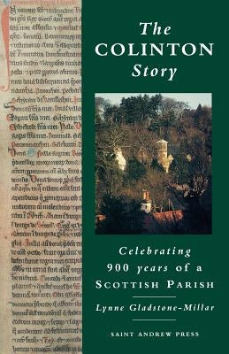 The Colinton Story: 900 Years of a Scottish Parish by Gladstone-Millar, Lynne