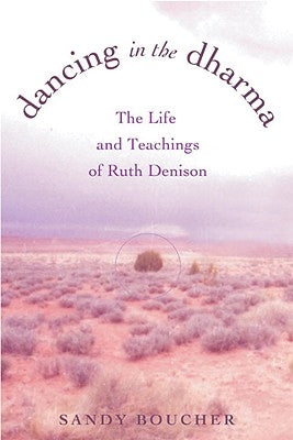Dancing in the Dharma: The Life and Teachings of Ruth Denison by Boucher, Sandy