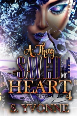 A Thug Saved My Heart 4 by Yvonne, S.