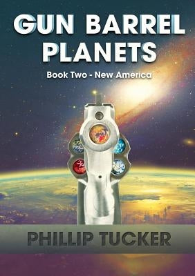 Gun Barrel Planets - New America (Book 2) by Tucker, Phillip J.