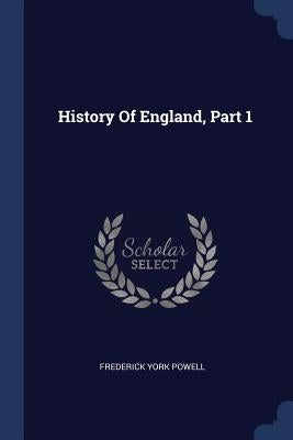 History Of England, Part 1 by Powell, Frederick York
