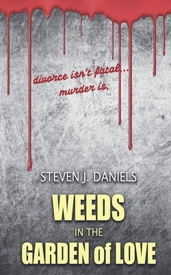 Weeds in The Garden of Love by Daniels, Steven J.