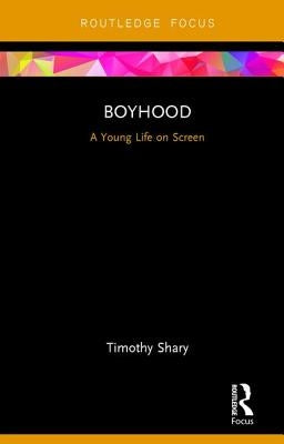 Boyhood: A Young Life on Screen by Shary, Timothy
