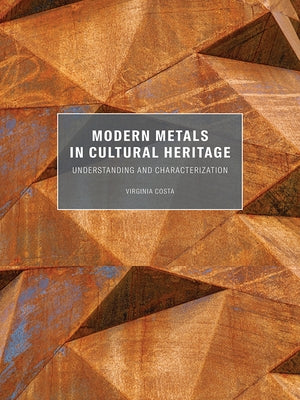 Modern Metals in Cultural Heritage: Understanding and Characterization by Costa, Virginia
