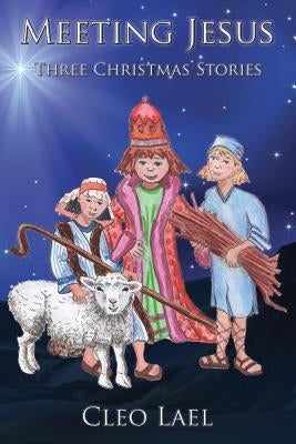 Meeting Jesus: Three Christmas Stories by Lael, Cleo