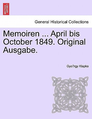 Memoiren ... April Bis October 1849. Original Ausgabe. by Klapka, Gyo Rgy