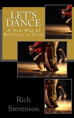 Let's Dance: A New Way of Relating to Jesus by Stevenson, Rich