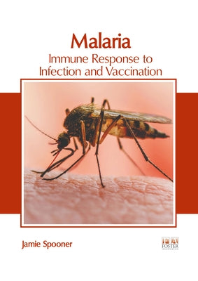 Malaria: Immune Response to Infection and Vaccination by Spooner, Jamie