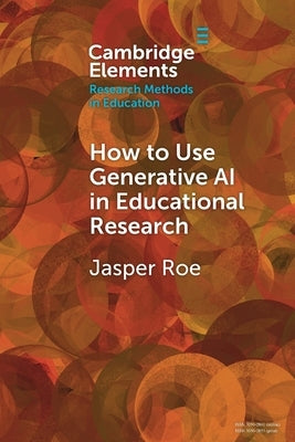 How to Use Generative AI in Educational Research by Roe, Jasper