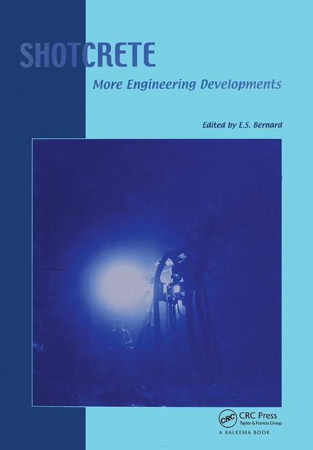 Shotcrete: More Engineering Developments: Proceedings of the Second International Conference on Engineering Developments in Shotcrete, October 2004, C by Bernard, Erik Stefan