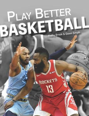 Play Better Basketball by Brook, Kathy