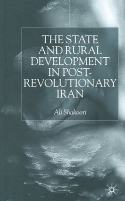 State and Rural Development in the Post-Revolutionary Iran by Shakoori, A.