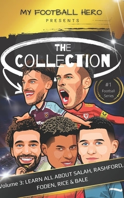 My Football Hero: The Collection Volume 3 Learn all about Salah, Rashford, Foden, Rice & Bale by Green, Rob