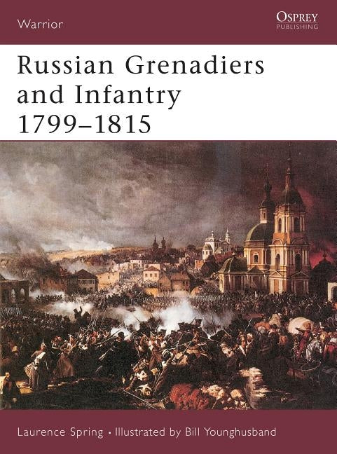 Russian Grenadiers and Infantry 1799-1815 by Spring, Laurence