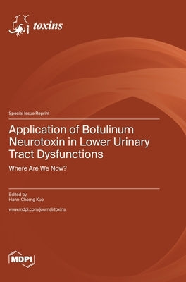 Application of Botulinum Neurotoxin in Lower Urinary Tract Dysfunctions: Where Are We Now? by Kuo, Hann-Chorng