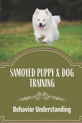 Samoyed Puppy & Dog Training: Behavior Understanding: How To Train Your Dog by Fudacz, Nadia