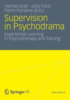 Supervision in Psychodrama: Experiential Learning in Psychotherapy and Training by Krall, Hannes