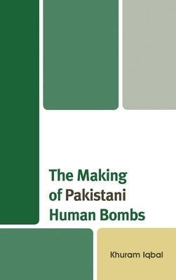 Making of Pakistani Human Bombs by Iqbal, Khuram