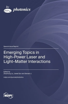 Emerging Topics in High-Power Laser and Light-Matter Interactions by Liu, Zhaohong
