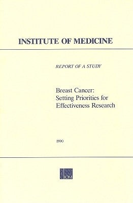 Breast Cancer: Setting Priorities for Effectiveness Research by Institute of Medicine