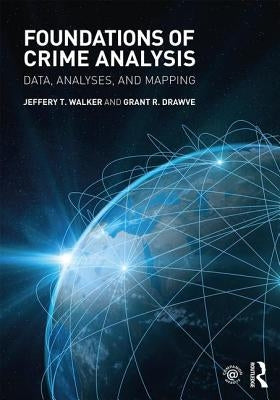 Foundations of Crime Analysis: Data, Analyses, and Mapping by Walker, Jeffery T.