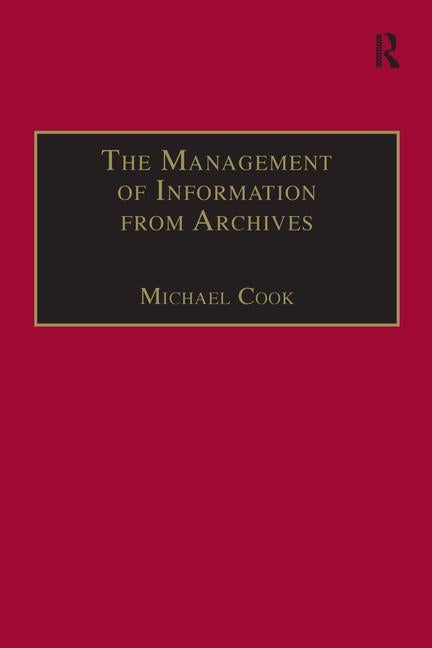 The Management of Information from Archives by Cook, Michael