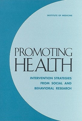 Promoting Health: Intervention Strategies from Social and Behavioral Research by Institute of Medicine