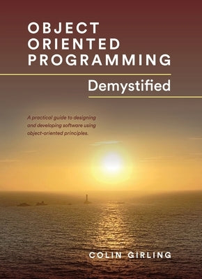 Object Oriented Programming Demystified by Girling, Colin