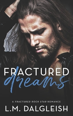 Fractured Dreams: A Fractured Rock Star Romance by Dalgleish, L. M.