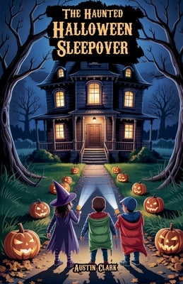 The Haunted Halloween Sleepover by Clark, Austin