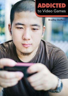 Addicted to Video Games by Steffens, Bradley