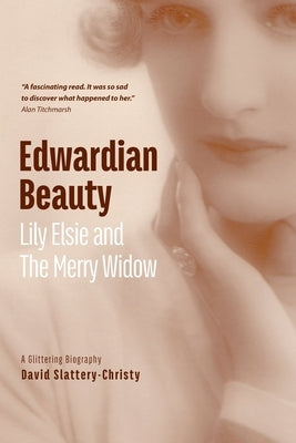 Edwardian Beauty: Lily Elsie & The Merry Widow by Slattery-Christy, David