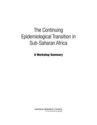 The Continuing Epidemiological Transition in Sub-Saharan Africa: A Workshop Summary by National Research Council
