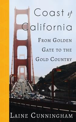 Coast of California: From Golden Gate to the Gold Country by Cunningham, Laine