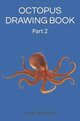 Octopus Drawing Book: Part 2 by Rathod, Vijay
