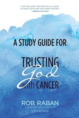 A Study Guide for Trusting God with Cancer by Guest, Lisa