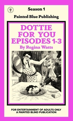Dottie For You Season 1, Volume 1: A Dolcett Love Story by Watts, Regina