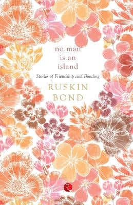 No Man Is an Island: Stories of Friendship and Bonding by Bond, Ruskin