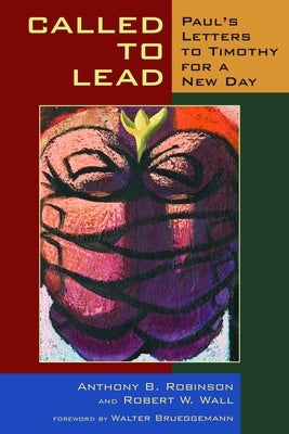 Called to Lead: Paul's Letters to Timothy for a New Day by Robinson, Anthony B.