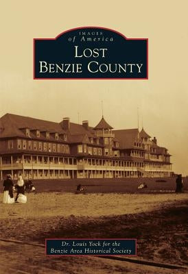 Lost Benzie County by Benzie Area Historical Society