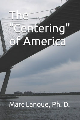 The "Centering" of America by Lanoue, Marc L.