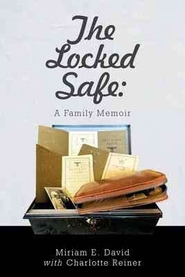 The Locked Safe: A Family Memoir by David, Miriam E.