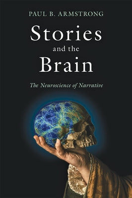 Stories and the Brain: The Neuroscience of Narrative by Armstrong, Paul B.