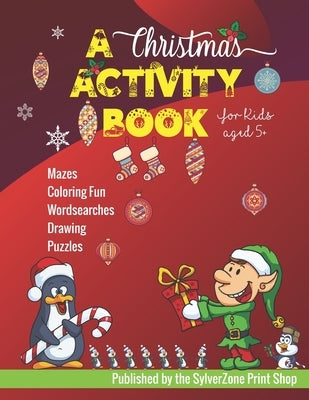 A Christmas Activity Book - For Kids Aged 5+: Holiday fun for the little ones! by Print Shop, Sylverzone