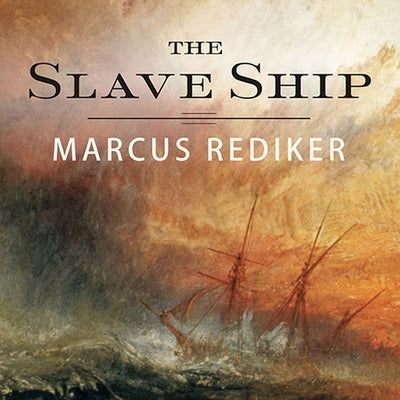The Slave Ship: A Human History by Rediker, Marcus
