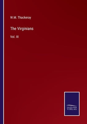 The Virginians: Vol. III by Thackeray, W. M.
